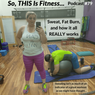 Sweat, Fat Burn, and how it all REALLY works