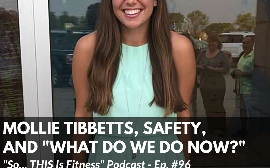 Mollie Tibbetts, Safety, And “what do we do now?”